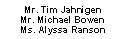 Text Box: Mr. Tim JahnigenMr. Michael BowenMs. Alyssa Ranson
